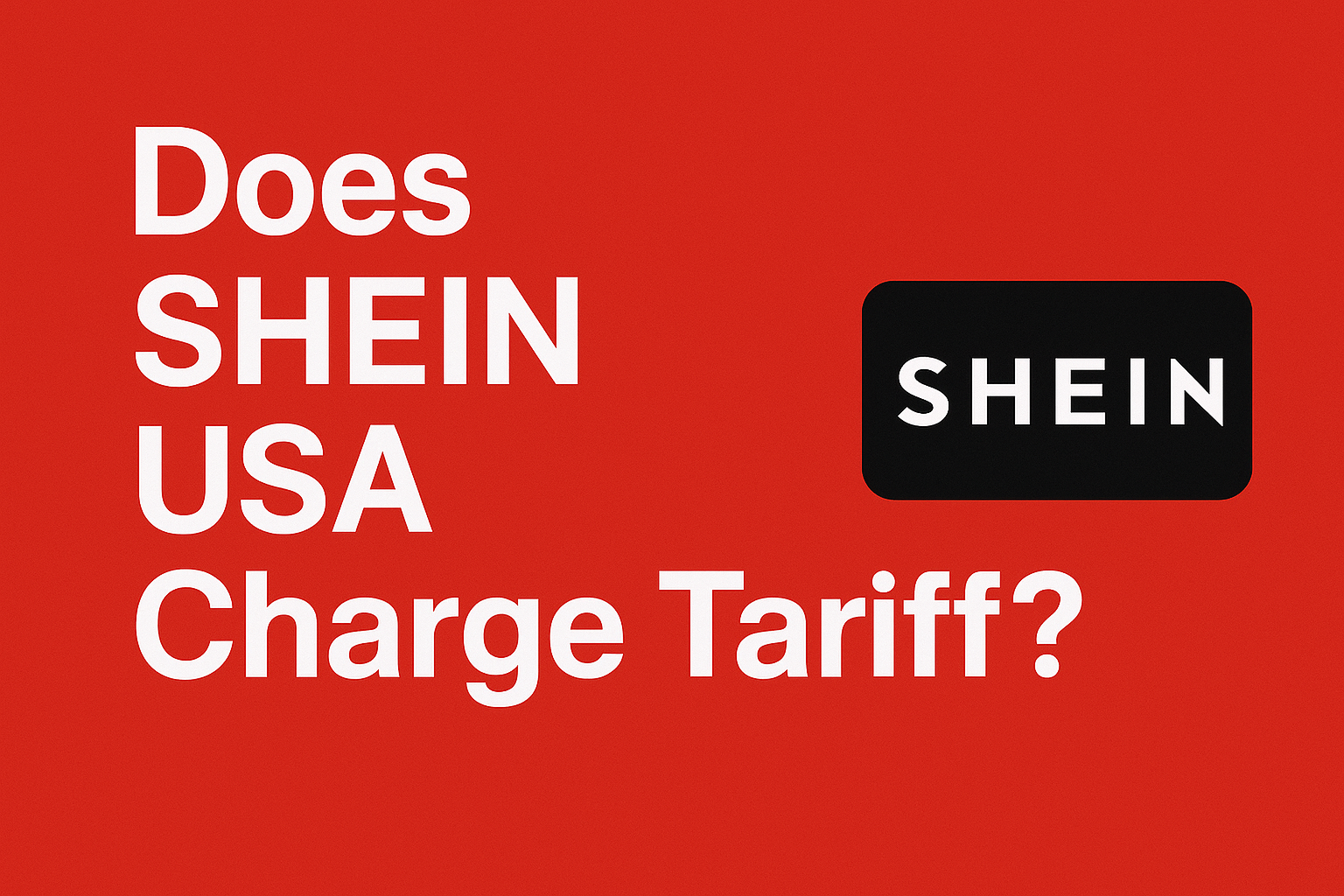 Does SHEIN USA Charge Tariff?